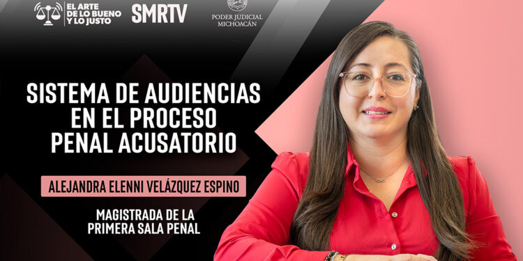 Magistrada Elenni Velázquez habla sobre el sistema de audiencias del proceso penal acusatorio y oral en El Arte de lo Bueno y lo Justo