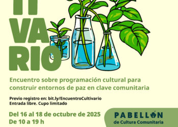 INTERCAMBIO DE SABERES Y REFLEXIONES EN “CULTIVARIO. ENCUENTRO SOBRE PROGRAMACIÓN CULTURAL PARA CONSTRUIR ENTORNOS DE PAZ EN CLAVE COMUNITARIA”