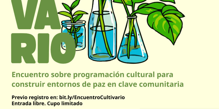 INTERCAMBIO DE SABERES Y REFLEXIONES EN “CULTIVARIO. ENCUENTRO SOBRE PROGRAMACIÓN CULTURAL PARA CONSTRUIR ENTORNOS DE PAZ EN CLAVE COMUNITARIA”