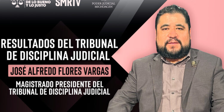 Tribunal de Disciplina Judicial fortalece la ética y la confianza ciudadana en el Poder Judicial de Michoacán: magistrado José Alfredo Flores Vargas